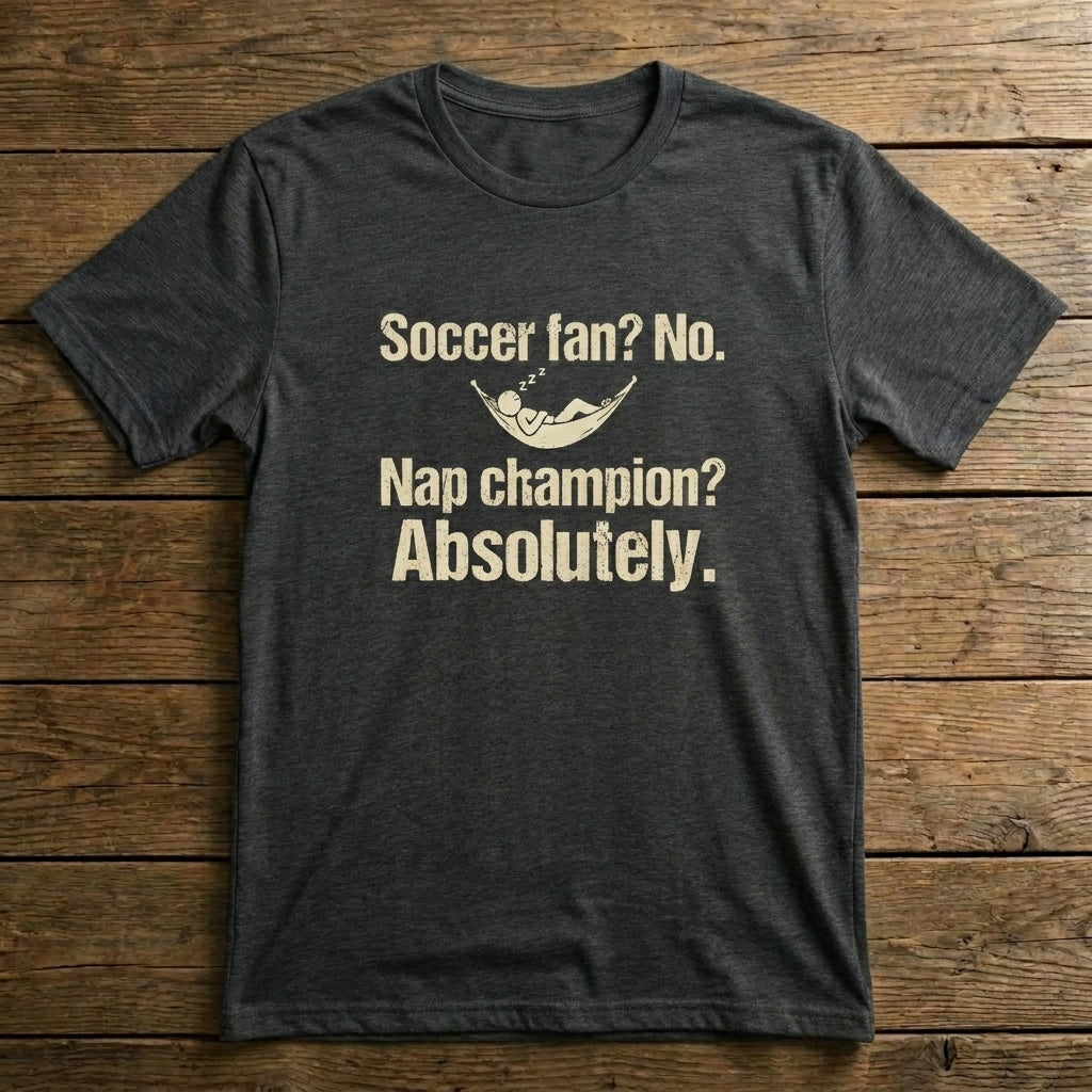Soccer Fan? No. Nap Champion? Absolutely.