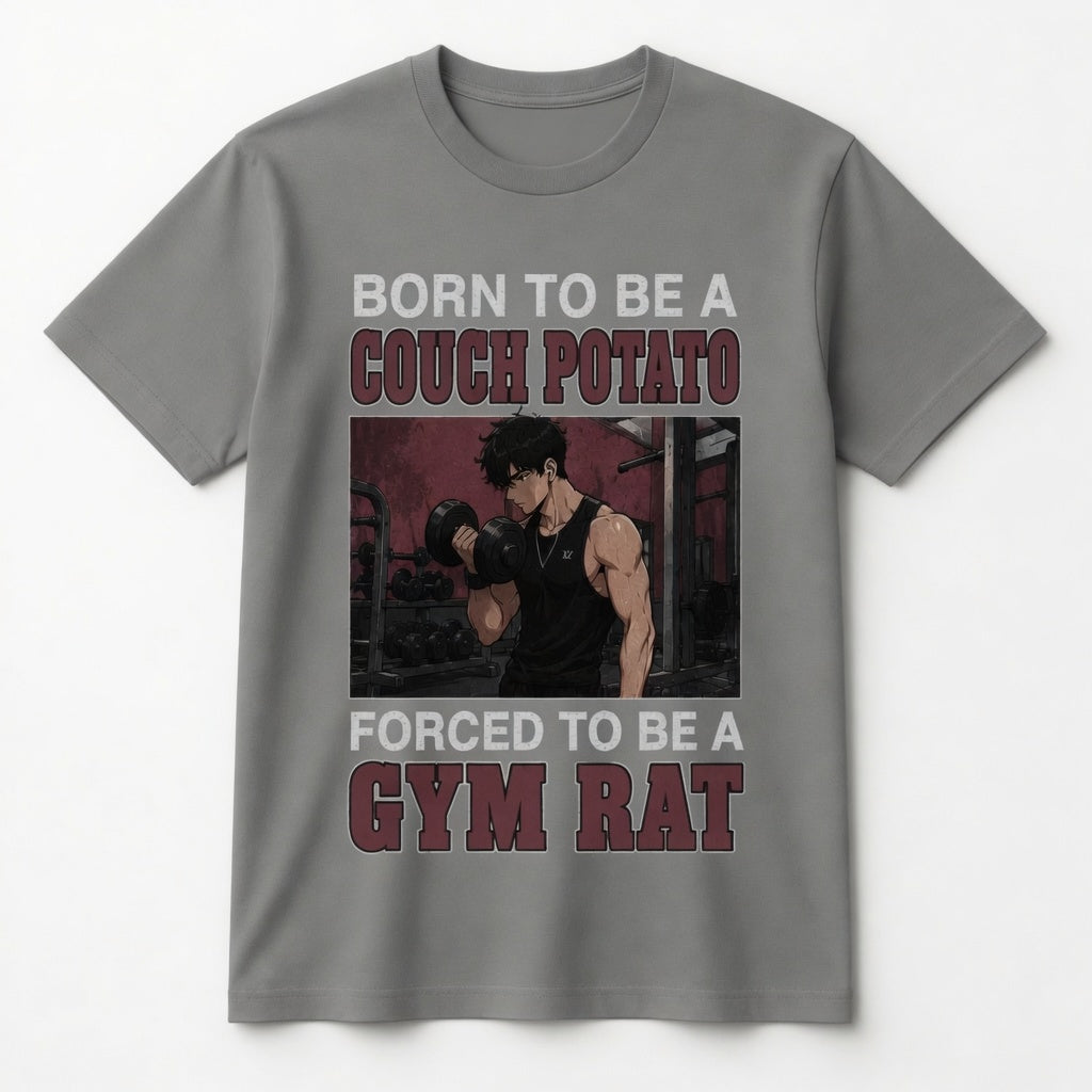 BORN TO BE A COUCH POTATO FORCED TO BE A GYM RAT