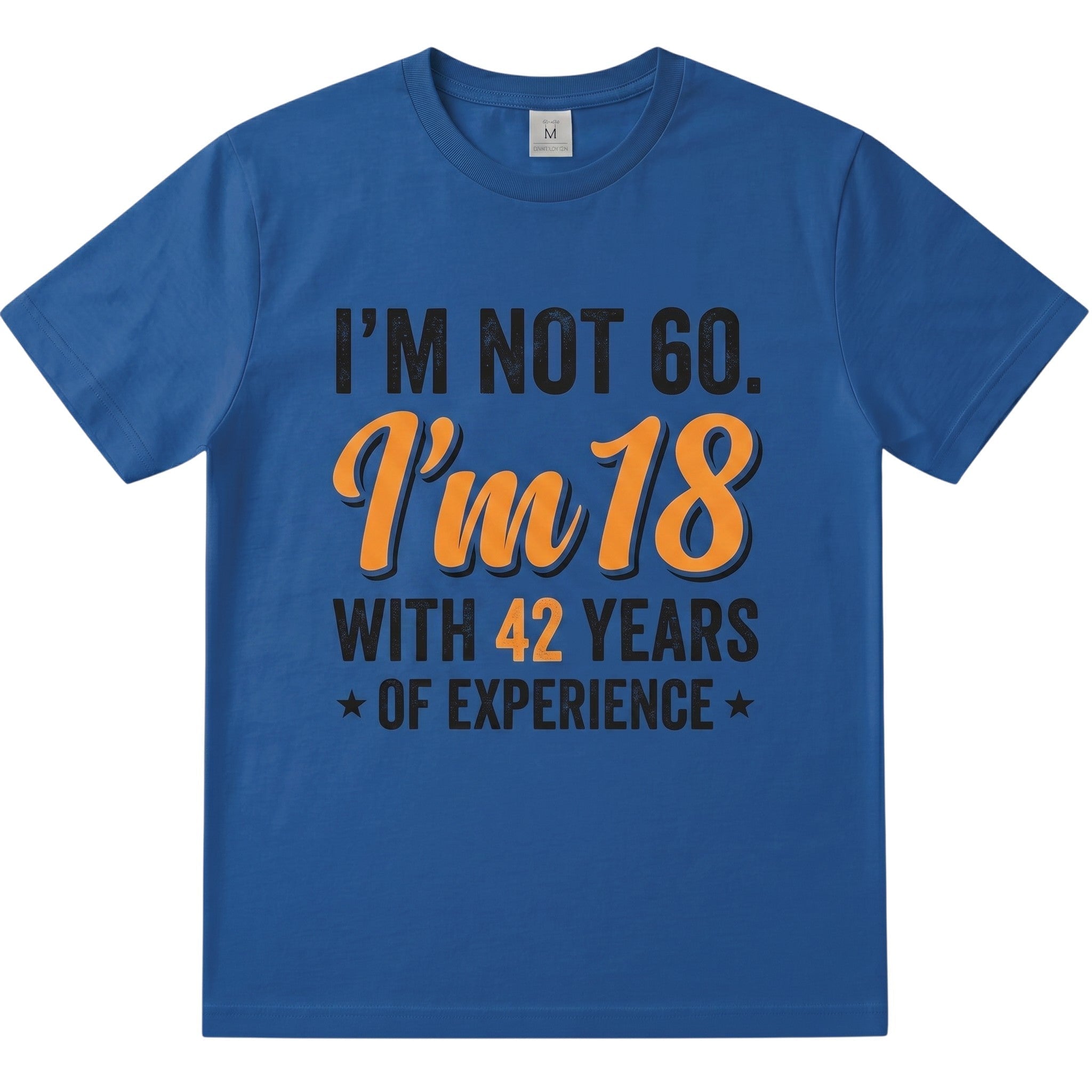 TrendyShift.Com blue cotton t-shirt with I am not 60 I am 18 with 42 years of experience text in orange and black