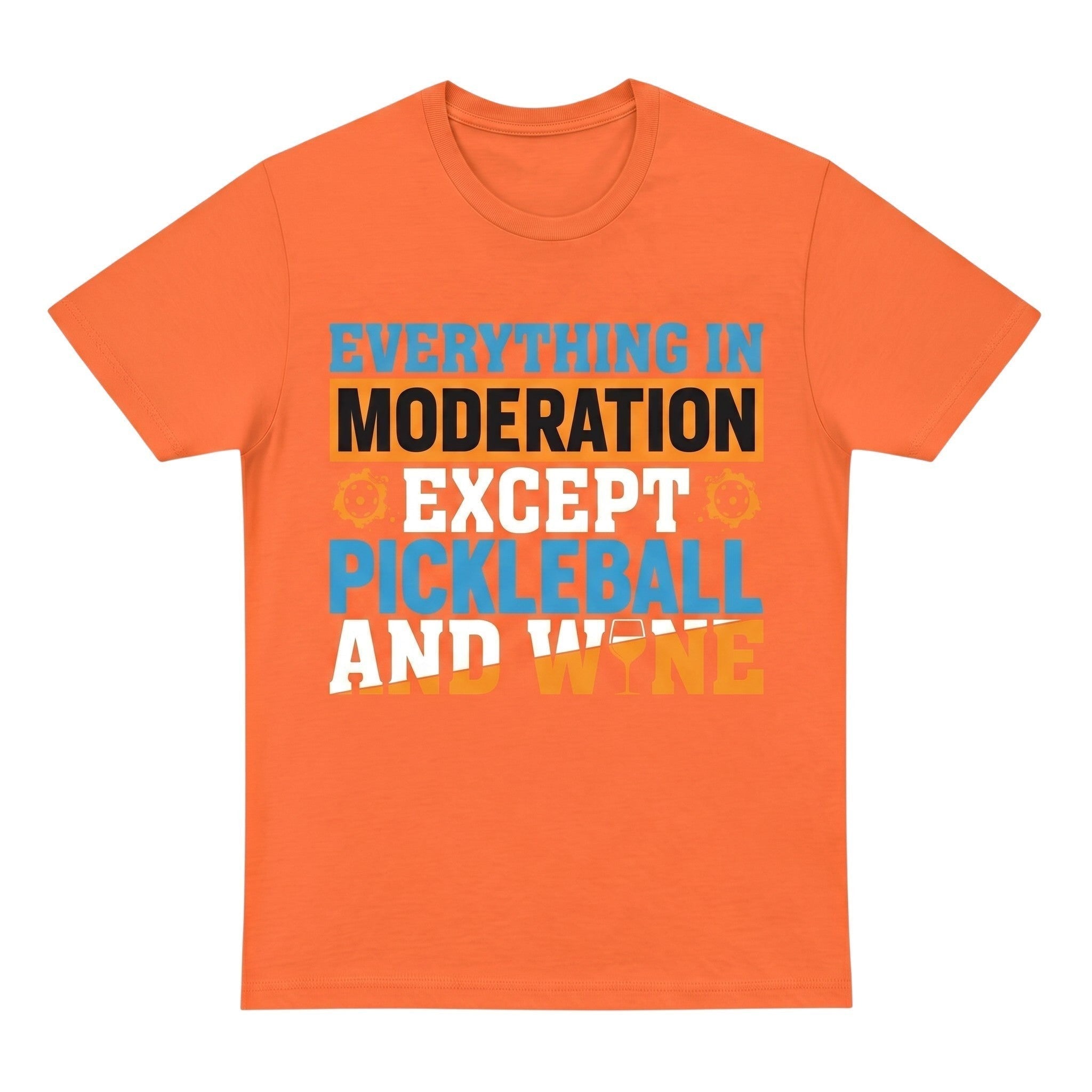 TrendyShift.Com orange unisex cotton t-shirt with Everything in moderation except Pickleball and wine graphic print